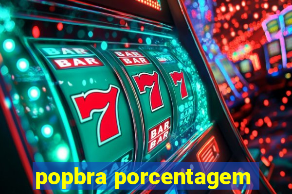 popbra porcentagem